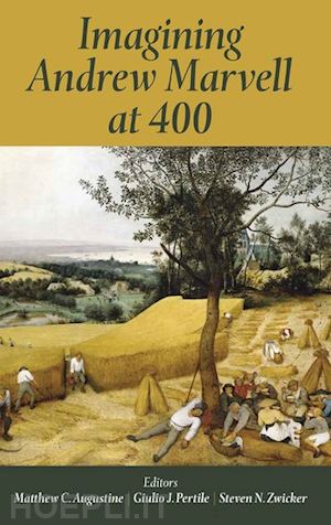 augustine matthew c. (curatore); pertile giulio j. (curatore); zwicker steven n. (curatore) - imagining andrew marvell at 400