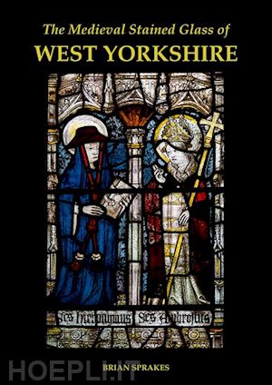 sprakes brian - the medieval stained glass of west yorkshire