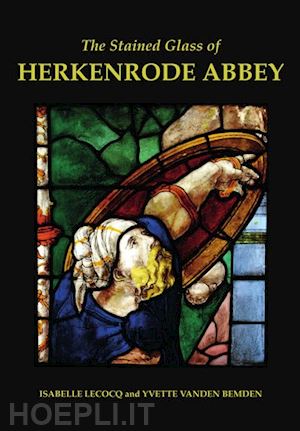 vanden bemden yvette; lecocq isabelle - the stained glass of herkenrode abbey