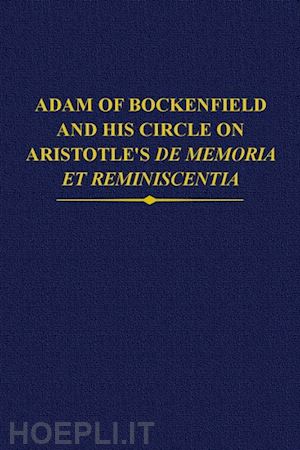 brumberg-chaumont, julie; poirel, dominique - adam of bockenfield and his circle on aristotle's de memoria et reminiscentia