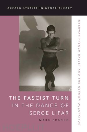 franko mark - the fascist turn in the dance of serge lifar