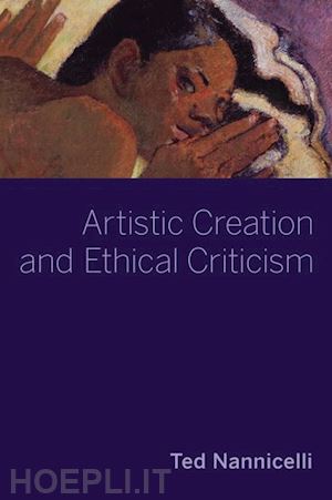 nannicelli ted - artistic creation and ethical criticism