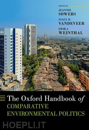 sowers jeannie (curatore); vandeveer stacy d. (curatore); weinthal erika (curatore) - the oxford handbook of comparative environmental politics