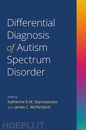 stavropoulos katherine k. m. (curatore); mcpartland james c. (curatore) - differential diagnosis of autism spectrum disorder