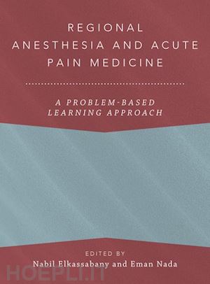 elkassabany nabil (curatore); nada eman (curatore); anitescu magdalena (curatore) - regional anesthesia and acute pain medicine