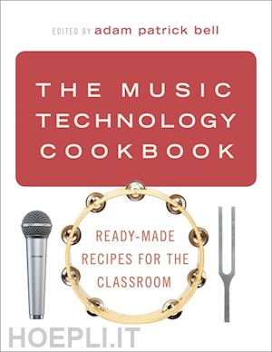 bell adam patrick (curatore) - the music technology cookbook