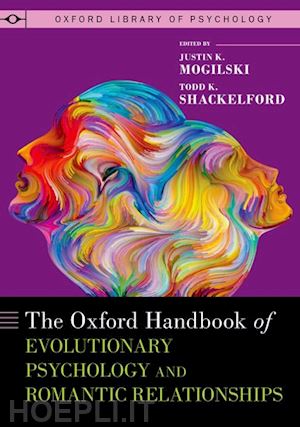 mogilski, justin k; shackelford, todd k - the oxford handbook of evolutionary psychology and romantic relationships