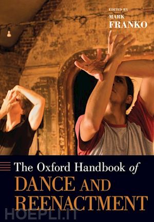 franko mark (curatore) - the oxford handbook of dance and reenactment