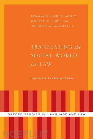mertz elizabeth (curatore); ford william k. (curatore); matoesian gregory (curatore) - translating the social world for law