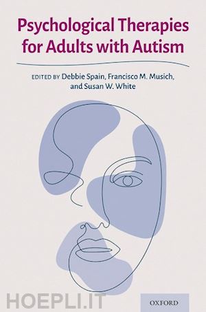 spain debbie; musich francisco m.; white susan w. - psychological therapies for adults with autism