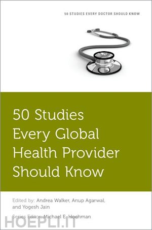 walker andrea (curatore); agarwal anup (curatore); jain yogesh (curatore); hochman michel e. (curatore) - 50 studies every global health provider should know