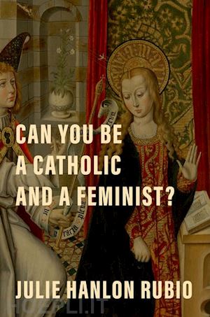 rubio julie hanlon - can you be a catholic and a feminist?