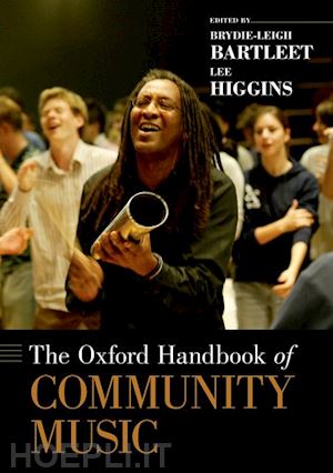 bartleet brydie-leigh (curatore); higgins lee (curatore) - the oxford handbook of community music