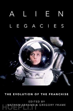 abrams nathan (curatore); frame gregory (curatore) - alien legacies