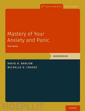 barlow david h.; craske michelle g. - mastery of your anxiety and panic
