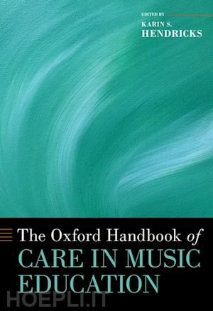hendricks karin s. (curatore) - the oxford handbook of care in music education