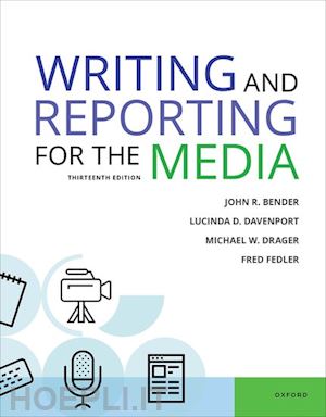 bender john r.; davenport lucinda d.; drager michael w.; fedler fred - writing & reporting for the media 13e