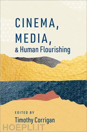 corrigan, timothy - cinema, media, and human flourishing