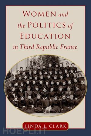 clark linda l. - women and the politics of education in third republic france