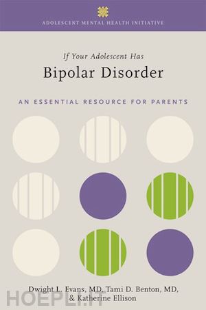 evans dwight l.; benton tami d.; ellison katherine - if your adolescent has bipolar disorder