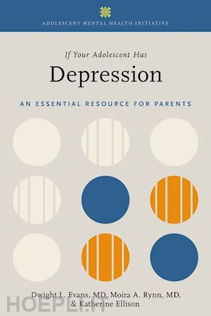 evans dwight l.; rynn moira a.; ellison katherine - if your adolescent has depression