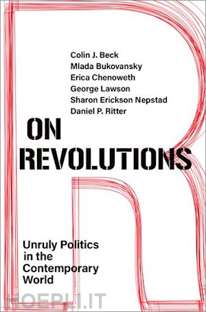 beck colin j.; bukovansky mlada; chenoweth erica; lawson george; nepstad sharon erickson; ritter daniel p. - on revolutions