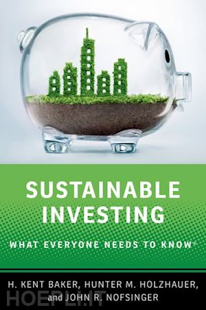 baker h. kent; holzhauer hunter m.; nofsinger john r. - sustainable investing