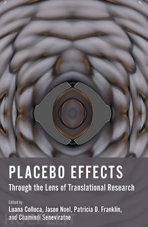 colloca luana (curatore); noel jason (curatore); franklin patricia d. (curatore); seneviratne chamindi (curatore) - placebo effects through the lens of translational research