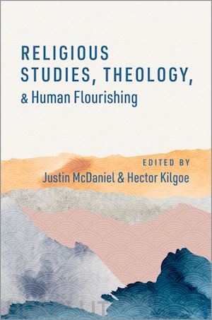 mcdaniel justin thomas (curatore); kilgoe hector (curatore) - religious studies, theology, and human flourishing