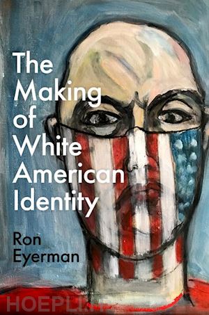eyerman ron - the making of white american identity