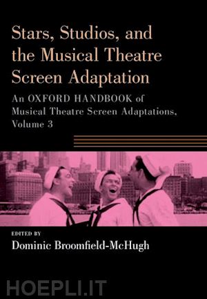 broomfield-mchugh dominic (curatore) - stars, studios, and the musical theatre screen adaptation