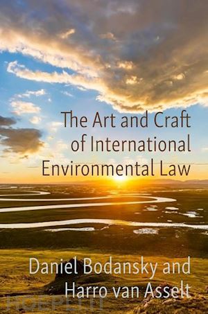 bodansky daniel; van asselt harro - the art and craft of international environmental law