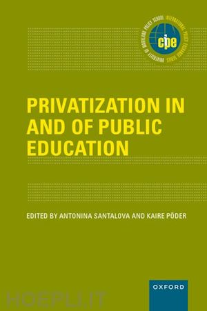 santalova antonina (curatore); põder kaire (curatore) - privatization in and of public education