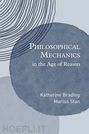 brading katherine; stan marius - philosophical mechanics in the age of reason