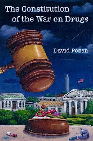 pozen david - the constitution of the war on drugs