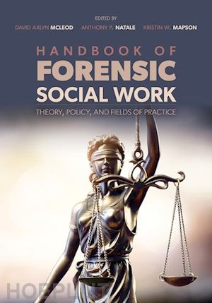 mcleod david axlyn (curatore); natale anthony p. (curatore); mapson kristin w. (curatore) - handbook of forensic social work