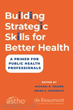 fraser michael r. (curatore); castrucci brian c. (curatore) - building strategic skills for better health