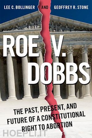 bollinger lee c. (curatore); stone geoffrey (curatore) - roe v. dobbs