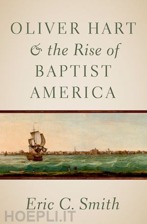 smith eric c. - oliver hart and the rise of baptist america