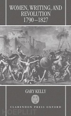 kelly gary - women, writing, and revolution, 1790-1827