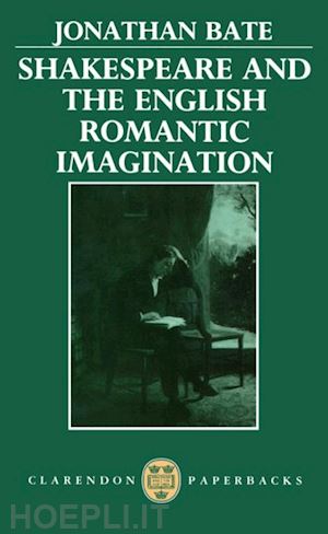 bate jonathan - shakespeare and the english romantic imagination