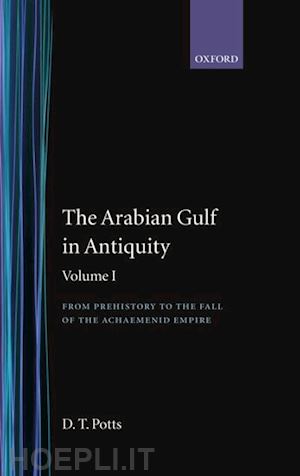 potts d. t. - the arabian gulf in antiquity: volume i: from prehistory to the fall of the achaemenid empire