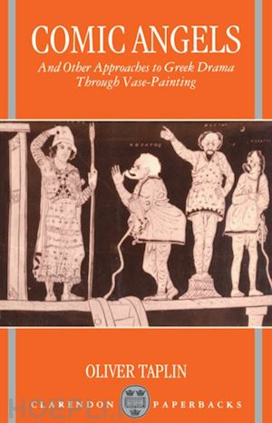 taplin oliver - comic angels and other approaches to greek drama through vase-paintings