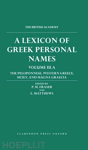 fraser p. m.; matthews e. - a lexicon of greek personal names: volume iii.a: the peloponnese, western greece, sicily, and magna graecia