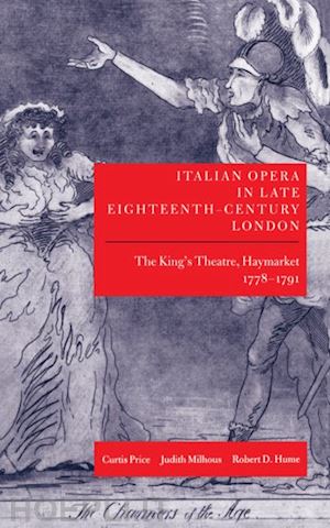 price curtis; milhous judith; hume robert d. - italian opera in late eighteenth-century london: volume 1: the king's theatre, haymarket, 1778-1791