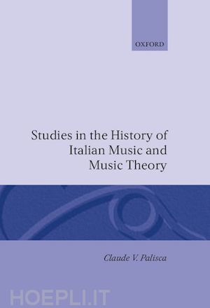 palisca claude v. - studies in the history of italian music and music theory