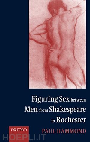 hammond paul - figuring sex between men from shakespeare to rochester