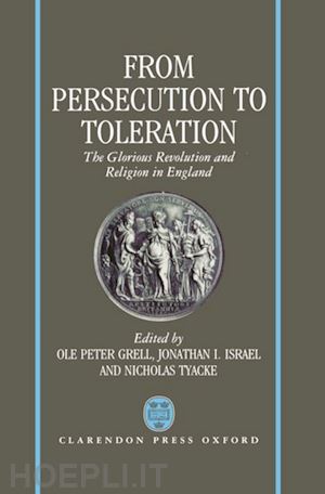 grell ole peter; israel jonathan i.; tyacke nicholas - from persecution to toleration