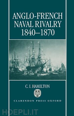 hamilton c. i. - anglo-french naval rivalry 1840-1870
