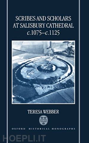 webber teresa - scribes and scholars at salisbury cathedral    c.1075-        c.1125